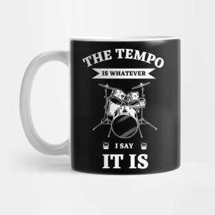 The Tempo Is Whatever I Say It Is | Funny Drummer Mug